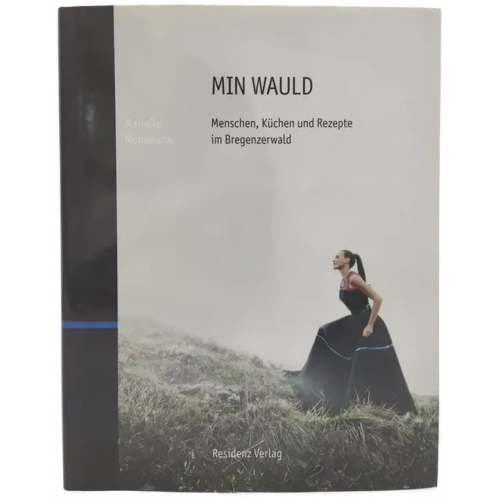 MIN WAULD - Menschen, Küchen und Rezepte im Bregenzerwald