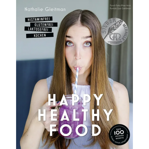 Happy Healthy Food – Histaminfrei, glutenfrei, laktosefrei kochen - Nathalie Gleitman