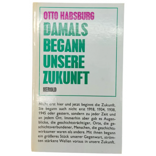 Otto Habsburg - Damals begann unsere Zukunft, handsigniert