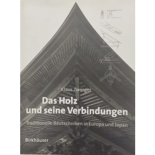 Das Holz und seine Verbindungen - Traditionelle Bautechniken in Europa und Japan